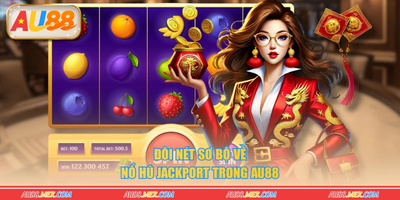 Đôi nét sơ bộ về nổ hũ Jackport trong AU88