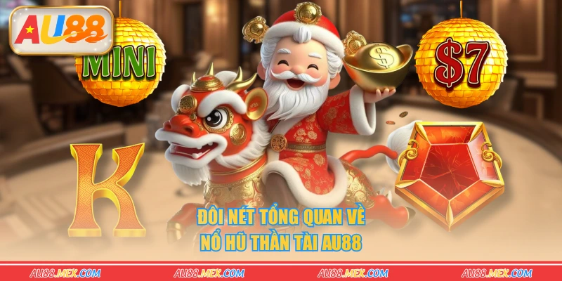 Đôi nét tổng quan về nổ hũ Thần Tài AU88