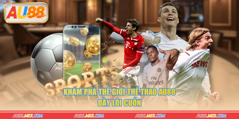 Khám phá thế giới thể thao AU88 đầy lôi cuốn