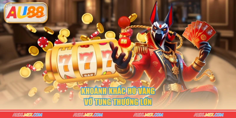 Khoảnh khắc hũ vàng vỡ tung thưởng lớn