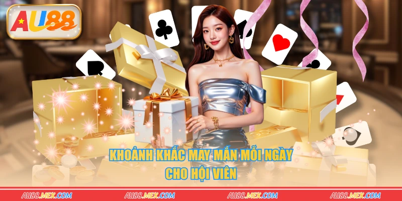 Khoảnh khắc may mắn mỗi ngày cho hội viên