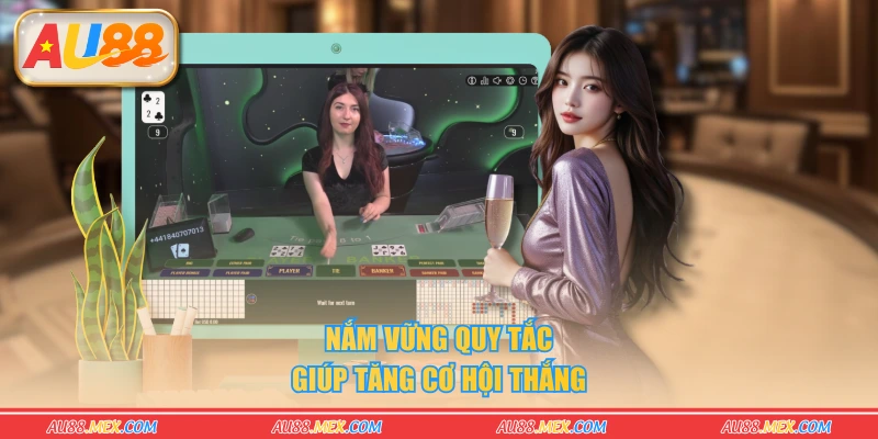 Nắm vững quy tắc giúp tăng cơ hội thắng