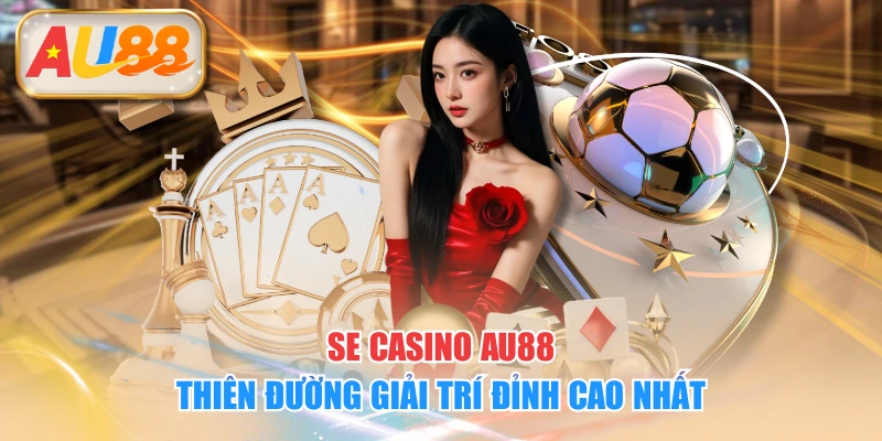 SE Casino AU88 - Thiên Đường Giải Trí Đỉnh Cao Nhất