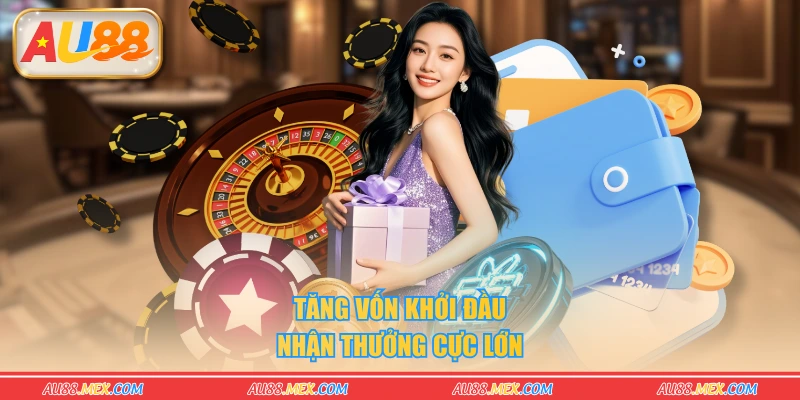 Tăng vốn khởi đầu nhận thưởng cực lớn