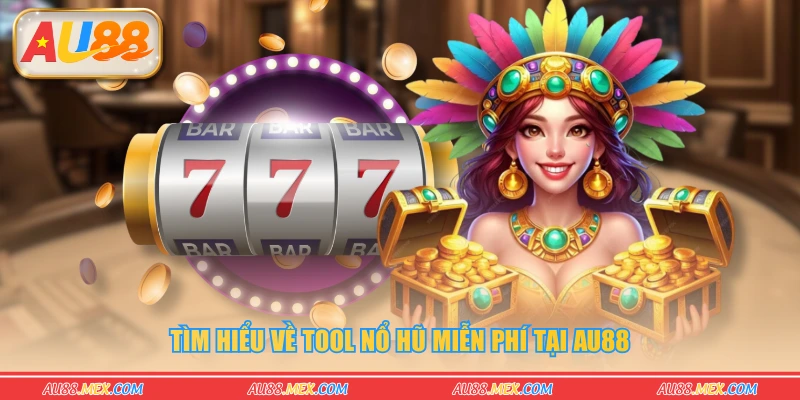Tìm hiểu về tool nổ hũ miễn phí tại AU88