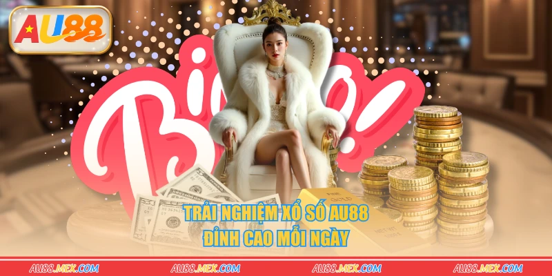 Trải nghiệm xổ số AU88 đỉnh cao mỗi ngày