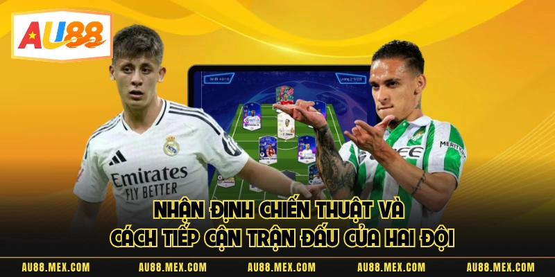 Nhận định chiến thuật và cách tiếp cận trận đấu của hai đội