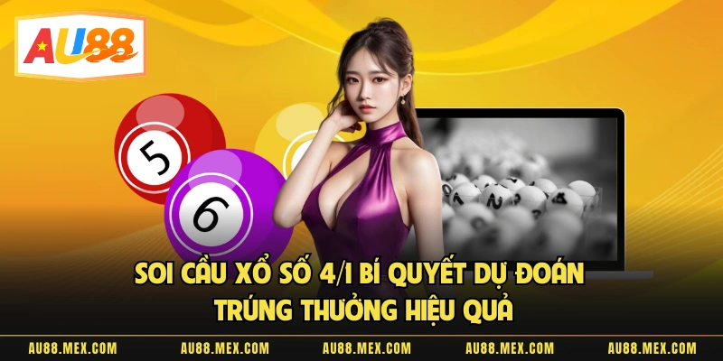 Soi Cầu Xổ Số 4/1 Bí Quyết Dự Đoán Trúng Thưởng Hiệu Quả